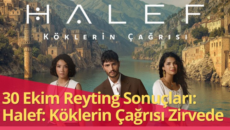 30 Ekim 2025 Reytinglerinde Veliaht ve Halef Köklerin Çağrısı Yarıştı